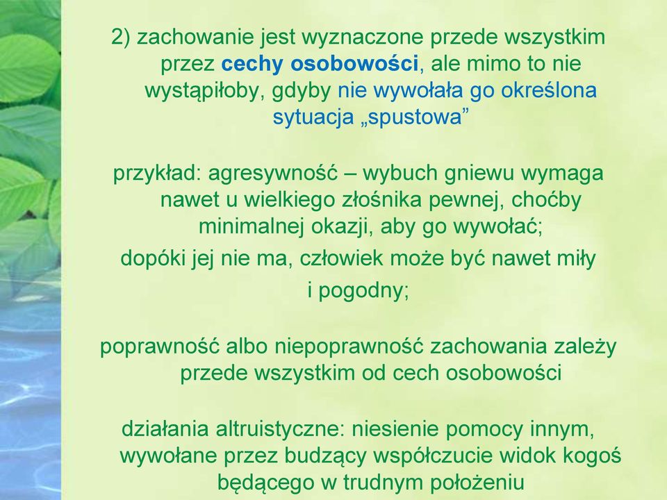 wywołać; dopóki jej nie ma, człowiek może być nawet miły i pogodny; poprawność albo niepoprawność zachowania zależy przede wszystkim