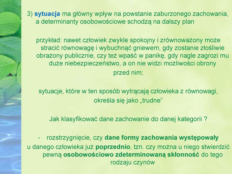 możliwości obrony przed nim; sytuacje, które w ten sposób wytrącają człowieka z równowagi, określa się jako trudne Jak klasyfikować dane zachowanie do danej kategorii?