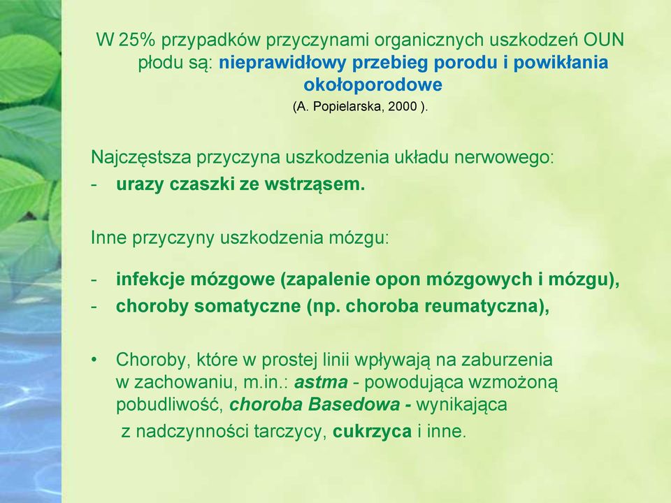 Inne przyczyny uszkodzenia mózgu: - infekcje mózgowe (zapalenie opon mózgowych i mózgu), - choroby somatyczne (np.