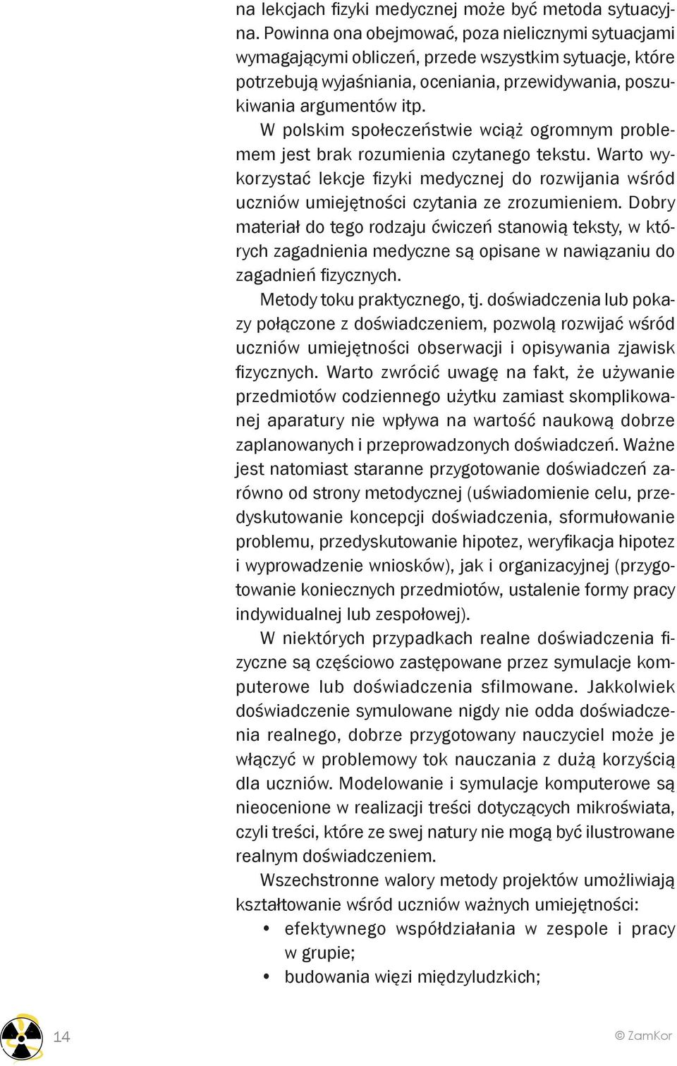 W polskim społeczeństwie wciąż ogromnym problemem jest brak rozumienia czytanego tekstu. Warto wykorzystać lekcje fizyki medycznej do rozwijania wśród uczniów umiejętności czytania ze zrozumieniem.