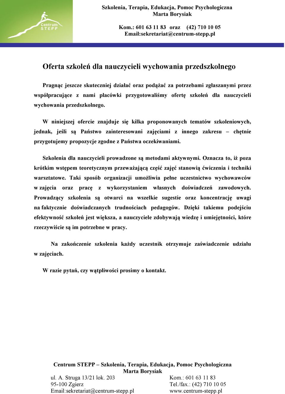 W niniejszej ofercie znajduje się kilka proponowanych tematów szkoleniowych, jednak, jeśli są Państwo zainteresowani zajęciami z innego zakresu chętnie przygotujemy propozycje zgodne z Państwa