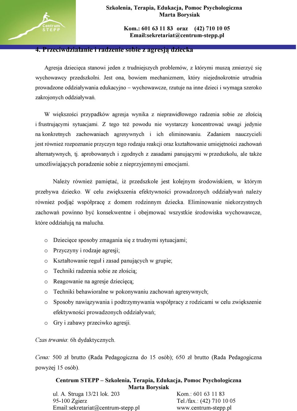 W większości przypadków agresja wynika z nieprawidłowego radzenia sobie ze złością i frustrującymi sytuacjami.