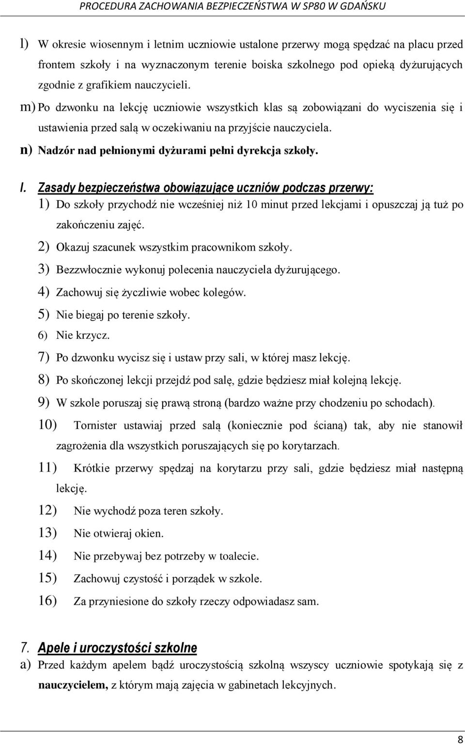 n) Nadzór nad pełnionymi dyżurami pełni dyrekcja szkoły. I.