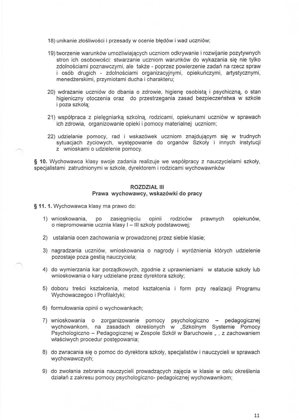 przymiotami ducha i charakteru; 20) wdrażanie uczniów do dbania o zdrowie, higienę osobistą i psychiczną, o stan higieniczny otoczenia oraz do przestrzegania zasad bezpieczeństwa w szkole i poza