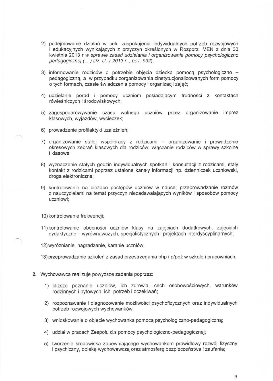 532); 3) informowanie rodziców o potrzebie objęcia dziecka pomocą psychologiczno - pedagogiczną, a w przypadku zorganizowania zinstytucjonalizowanych form pomocy o tych formach, czasie świadczenia