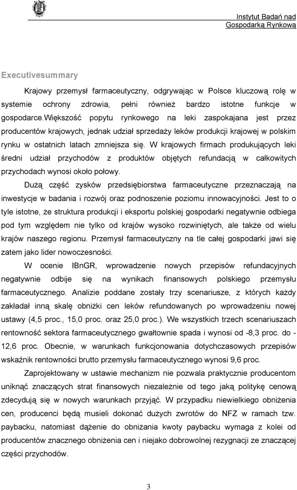 W krajowych firmach produkujących leki średni udział przychodów z produktów objętych refundacją w całkowitych przychodach wynosi około połowy.