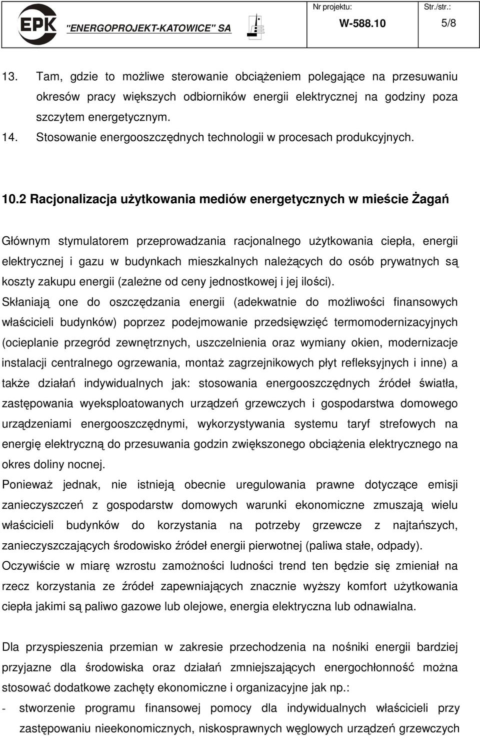 2 Racjonalizacja użytkowania mediów energetycznych w mieście Żagań Głównym stymulatorem przeprowadzania racjonalnego użytkowania ciepła, energii elektrycznej i gazu w budynkach mieszkalnych