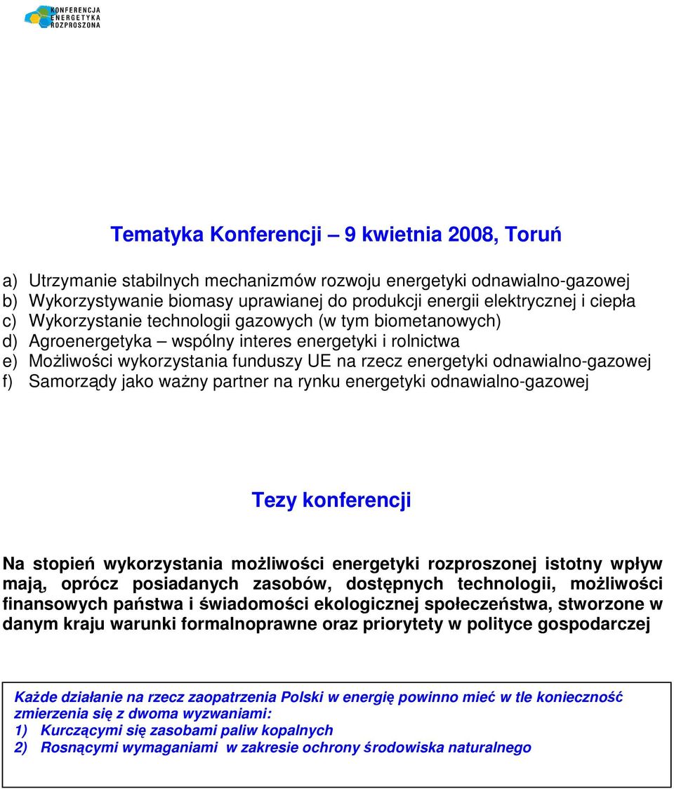 Samorządy jako waŝny partner na rynku energetyki odnawialno-gazowej Tezy konferencji Na stopień wykorzystania moŝliwości energetyki rozproszonej istotny wpływ mają, oprócz posiadanych zasobów,