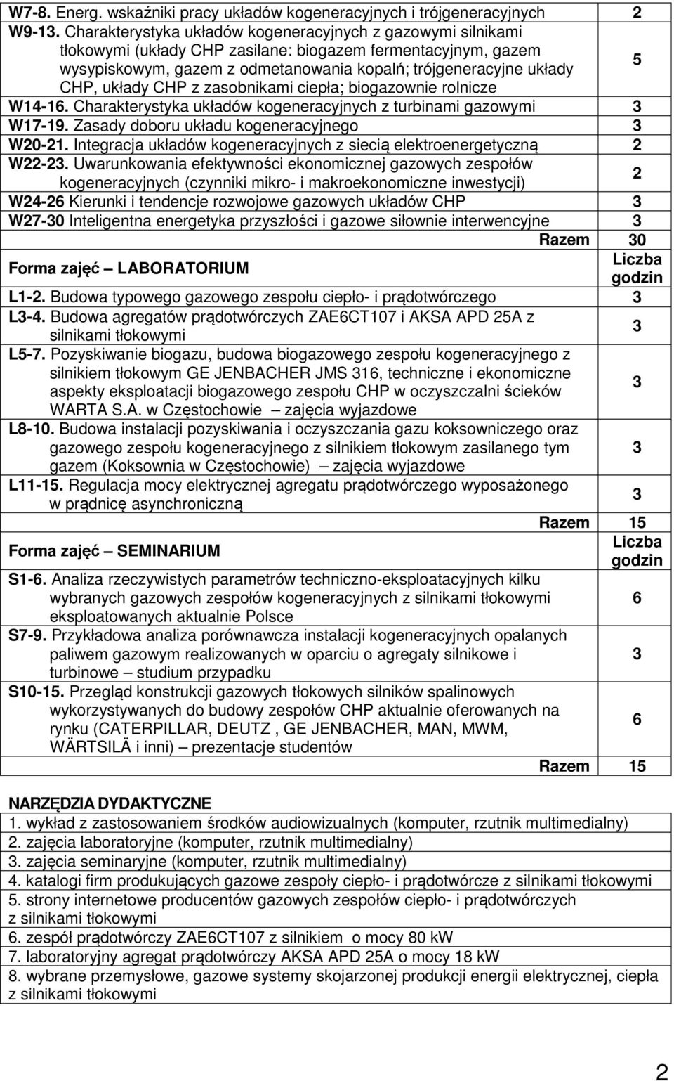 zasobnikami ciepła; biogazownie rolnicze W14-16. Charakterystyka układów z turbinami gazowymi W17-19. Zasady doboru układu kogeneracyjnego W20-21.