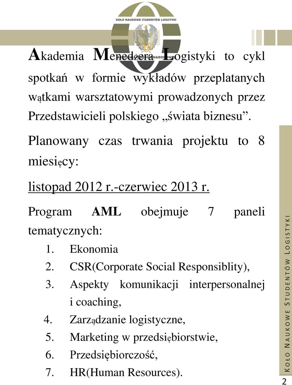 Program AML obejmuje 7 paneli tematycznych: 1. Ekonomia 2. CSR(Corporate Social Responsiblity), 3.