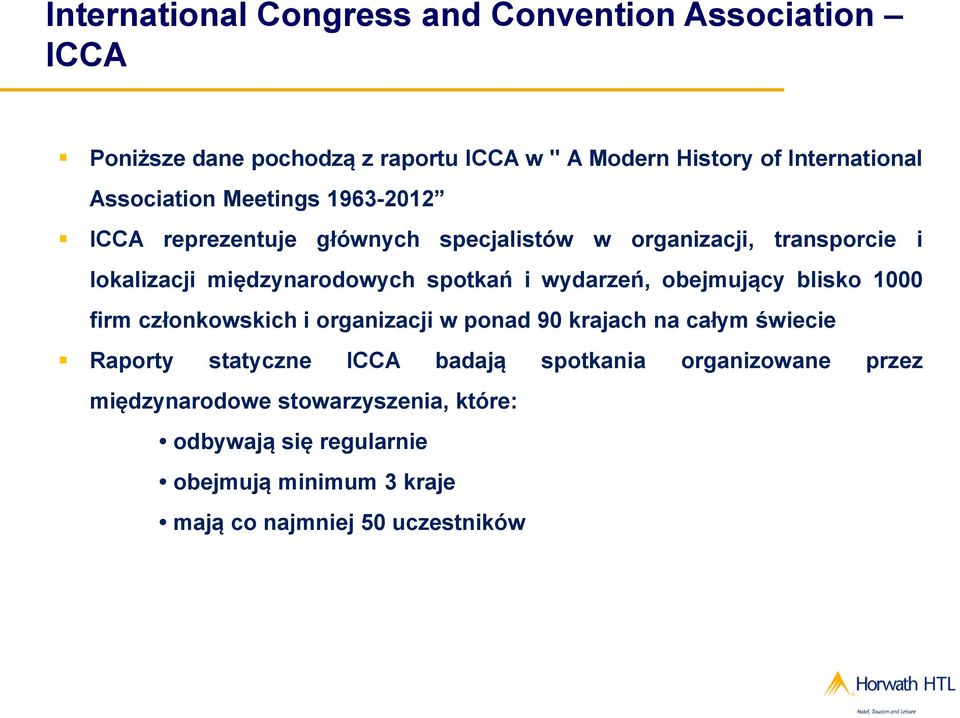 i wydarzeń, obejmujący blisko 1000 firm członkowskich i organizacji w ponad 90 krajach na całym świecie Raporty statyczne ICCA badają