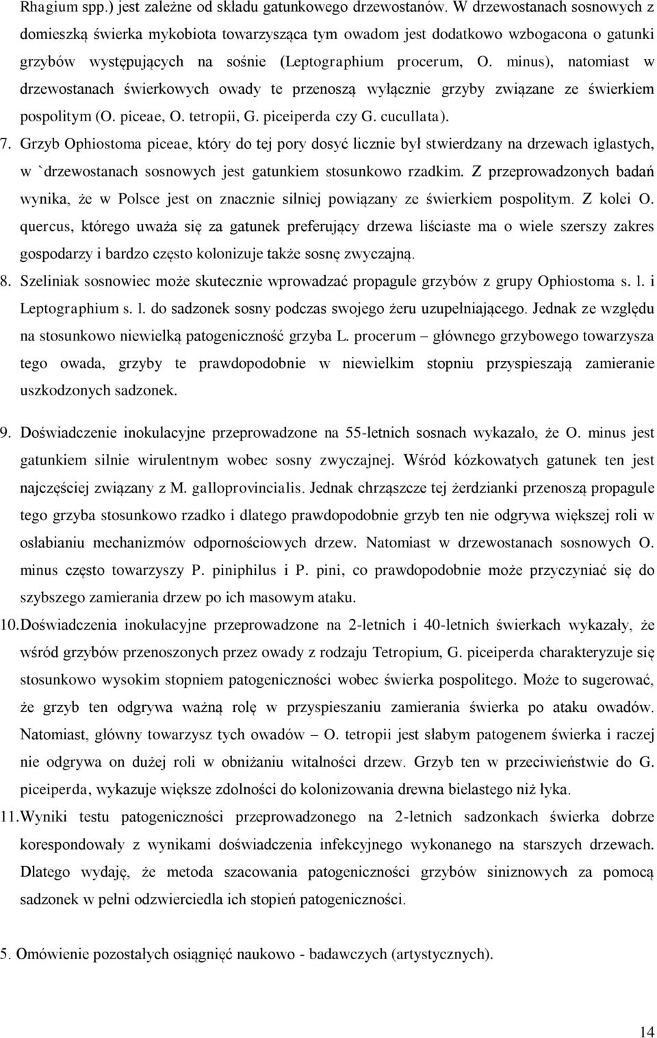 minus), natomiast w drzewostanach świerkowych owady te przenoszą wyłącznie grzyby związane ze świerkiem pospolitym (O. piceae, O. tetropii, G. piceiperda czy G. cucullata). 7.