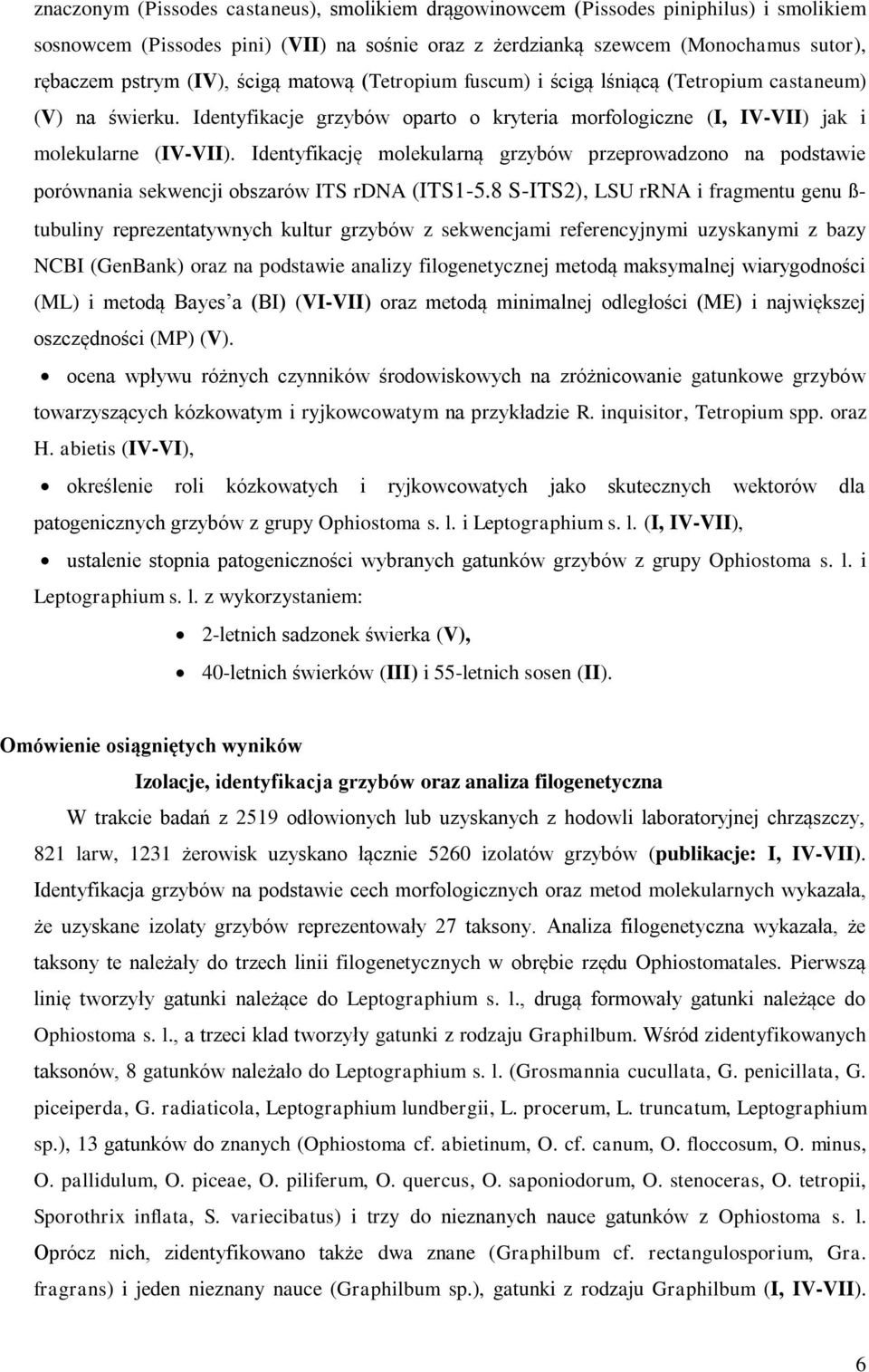 Identyfikację molekularną grzybów przeprowadzono na podstawie porównania sekwencji obszarów ITS rdna (ITS1-5.