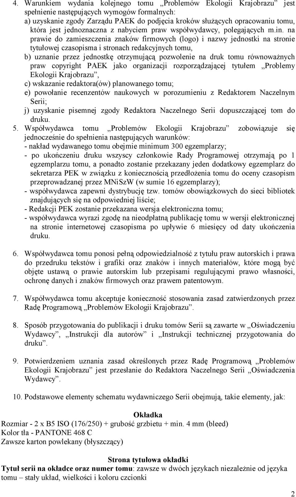 na prawie do zamieszczenia znaków firmowych (logo) i nazwy jednostki na stronie tytułowej czasopisma i stronach redakcyjnych tomu, b) uznanie przez jednostkę otrzymującą pozwolenie na druk tomu