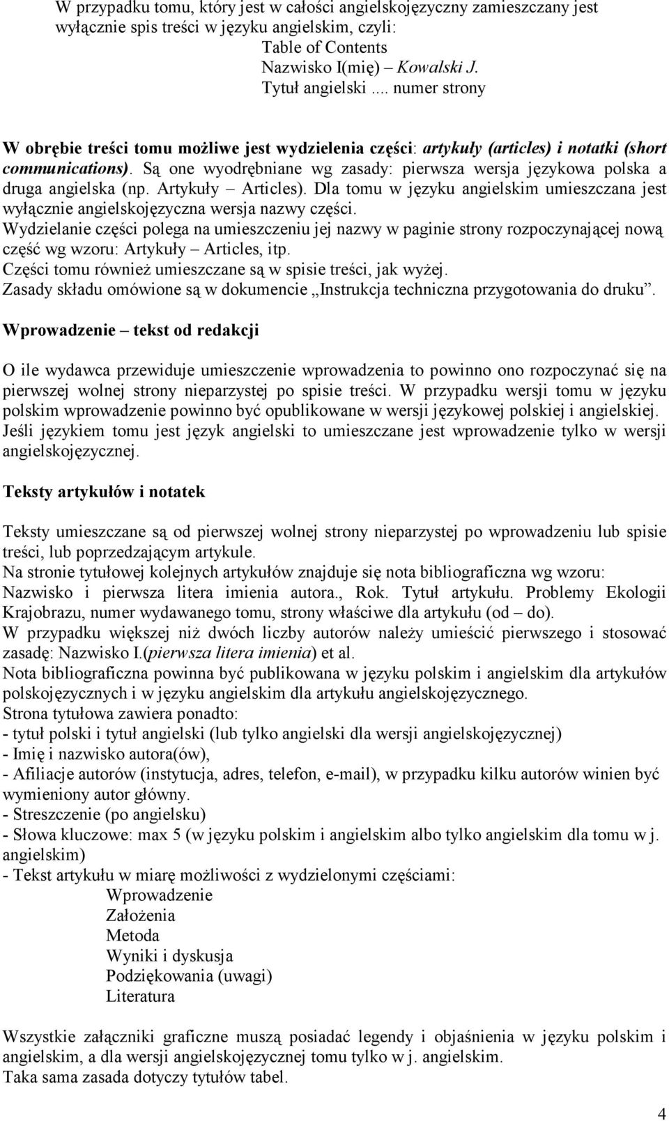 Są one wyodrębniane wg zasady: pierwsza wersja językowa polska a druga angielska (np. Artykuły Articles). Dla tomu w języku angielskim umieszczana jest wyłącznie angielskojęzyczna wersja nazwy części.