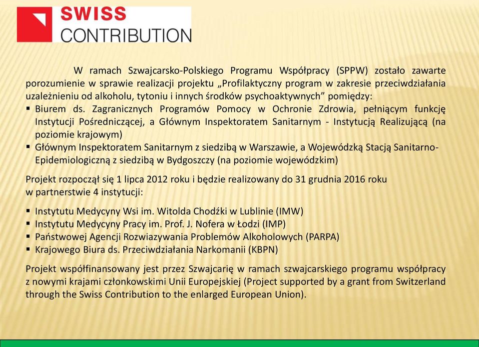 Zagranicznych Programów Pomocy w Ochronie Zdrowia, pełniącym funkcję Instytucji Pośredniczącej, a Głównym Inspektoratem Sanitarnym - Instytucją Realizującą (na poziomie krajowym) Głównym