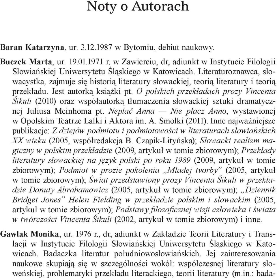 Literaturoznawca, słowacystka, zajmuje się historią literatury słowackiej, teorią literatury i teorią przekładu. Jest autorką książki pt.