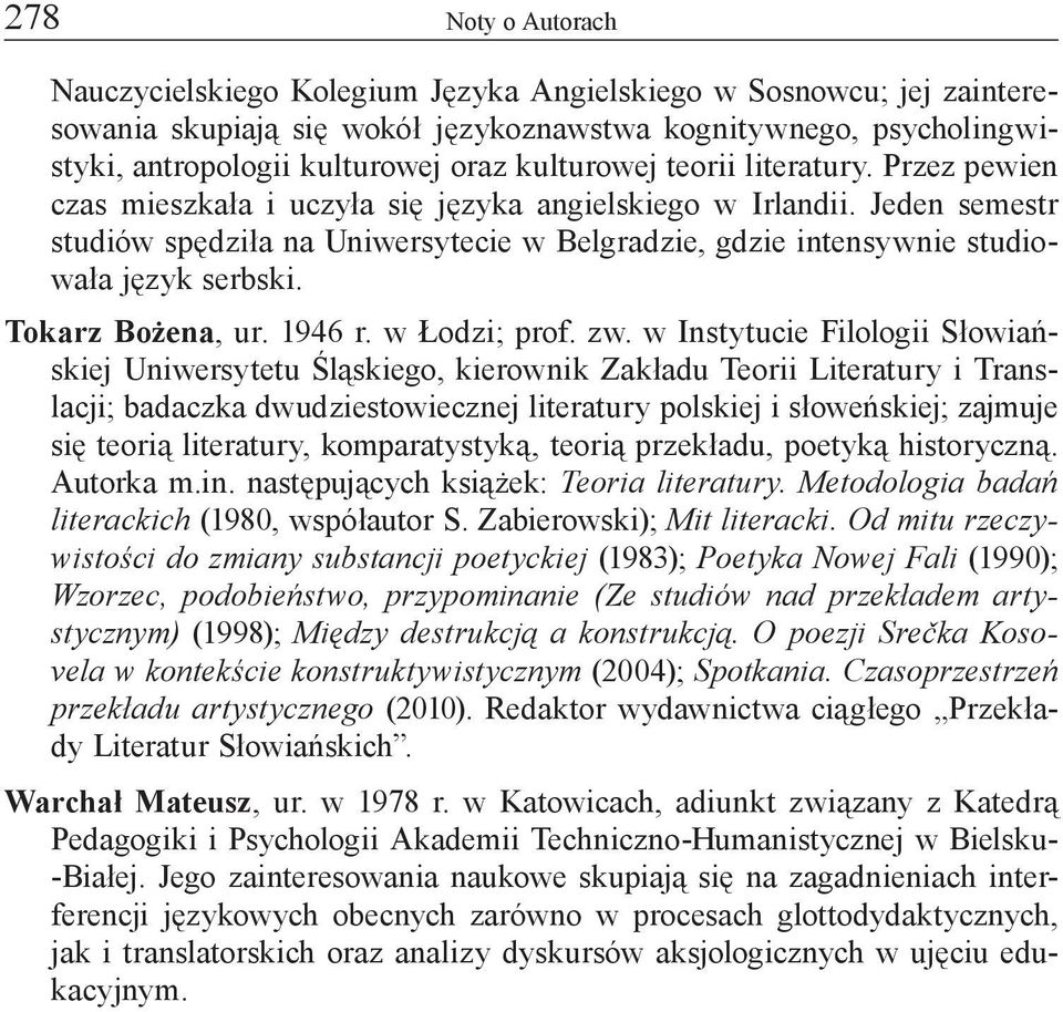 Jeden semestr studiów spędziła na Uniwersytecie w Belgradzie, gdzie intensywnie studiowała język serbski. Tokarz Bożena, ur. 1946 r. w Łodzi; prof. zw.