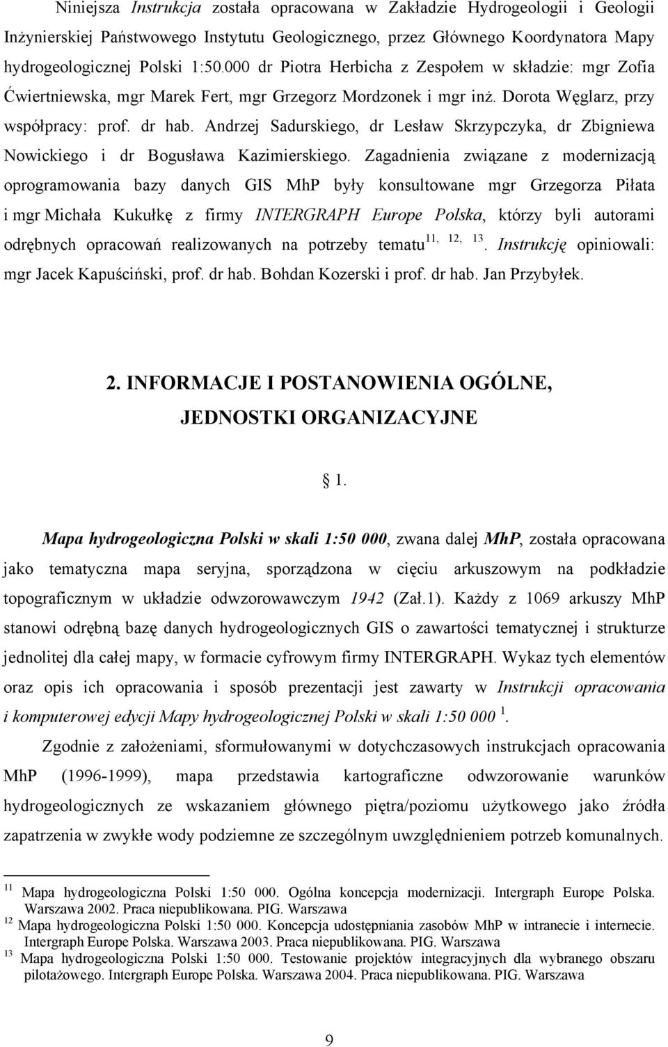 Andrzej Sadurskiego, dr Lesław Skrzypczyka, dr Zbigniewa Nowickiego i dr Bogusława Kazimierskiego.