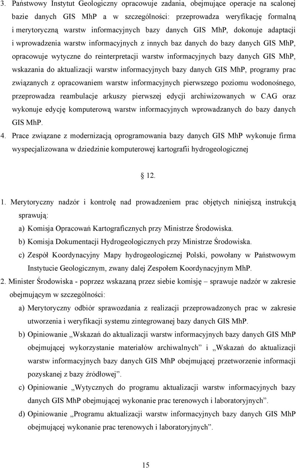 MhP, wskazania do aktualizacji warstw informacyjnych bazy danych GIS MhP, programy prac związanych z opracowaniem warstw informacyjnych pierwszego poziomu wodonośnego, przeprowadza reambulacje