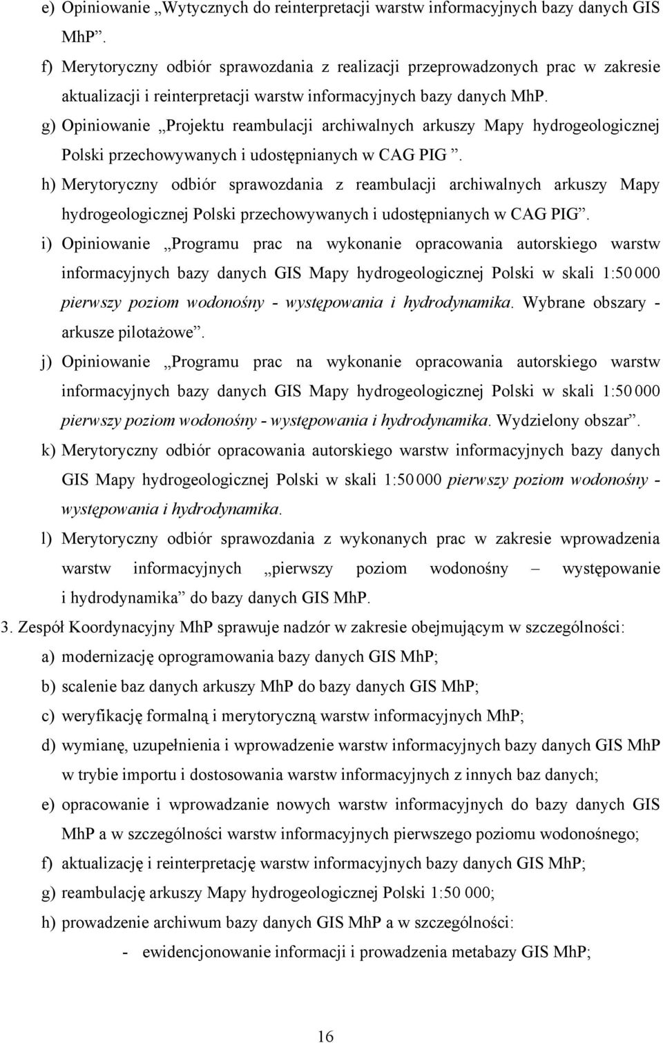 g) Opiniowanie Projektu reambulacji archiwalnych arkuszy Mapy hydrogeologicznej Polski przechowywanych i udostępnianych w CAG PIG.