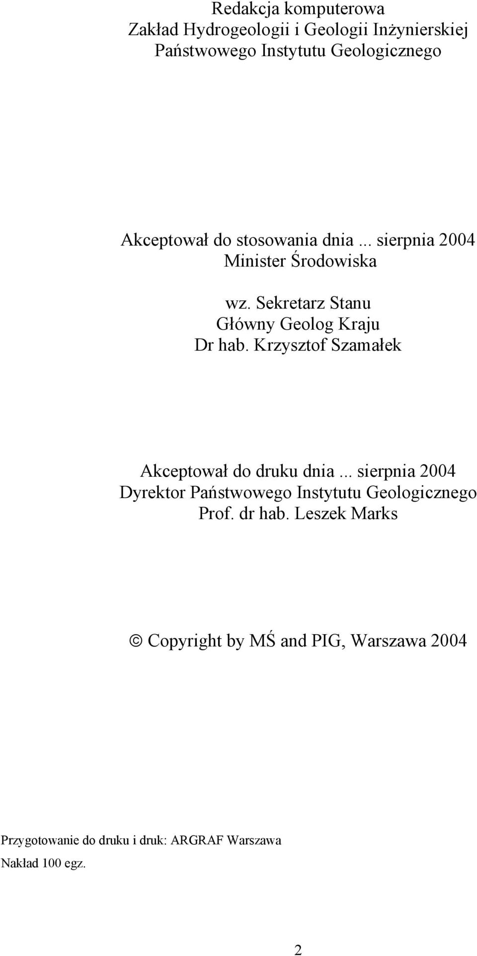 Krzysztof Szamałek Akceptował do druku dnia... sierpnia 2004 Dyrektor Państwowego Instytutu Geologicznego Prof.