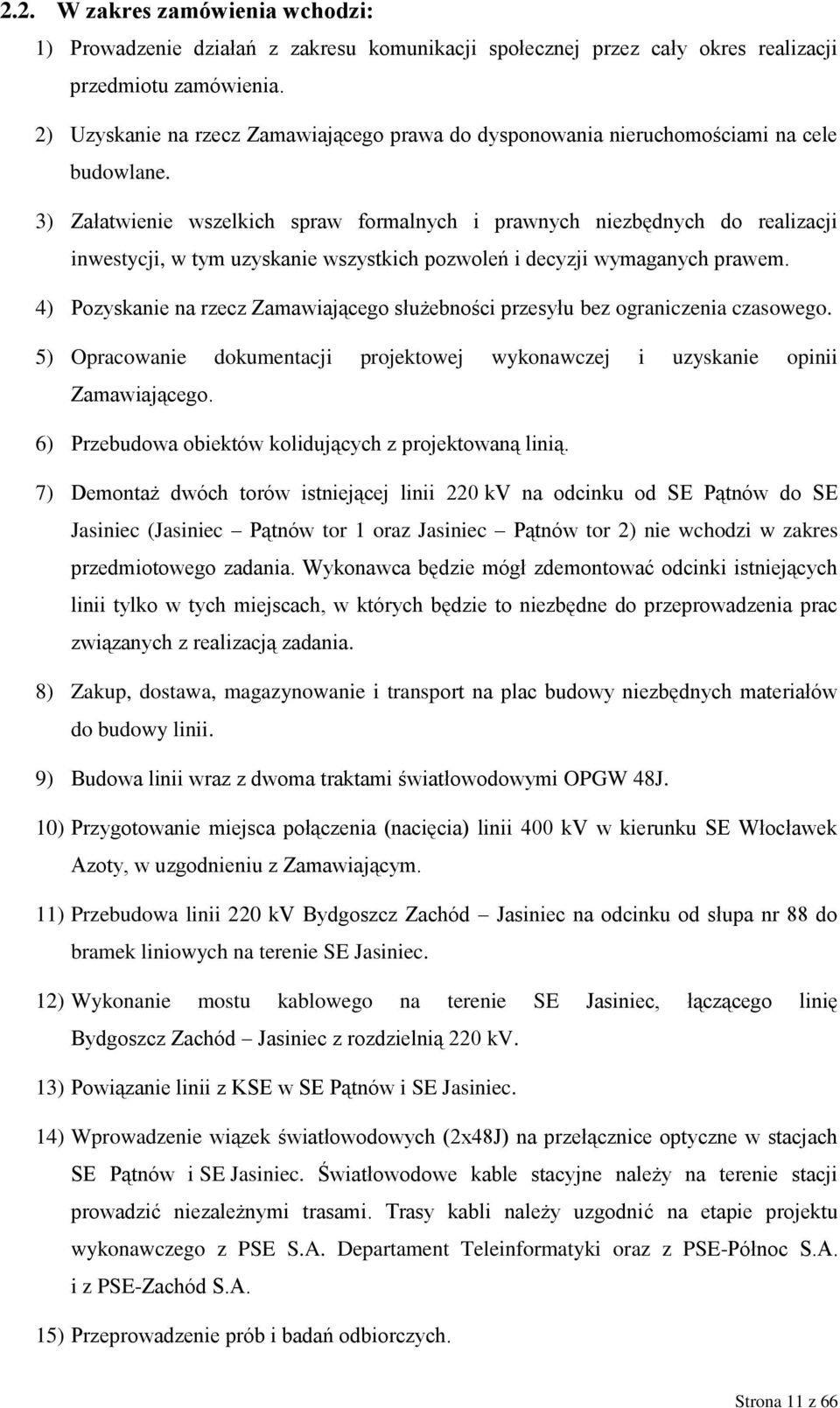 3) Załatwienie wszelkich spraw formalnych i prawnych niezbędnych do realizacji inwestycji, w tym uzyskanie wszystkich pozwoleń i decyzji wymaganych prawem.