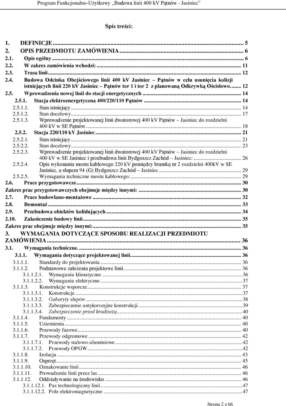 Wprowadzenia nowej linii do stacji energetycznych... 14 2.5.1. Stacja elektroenergetyczna 400/220/110 Pątnów... 14 2.5.1.1. Stan istniejący... 14 2.5.1.2. Stan docelowy... 17 2.5.1.3.