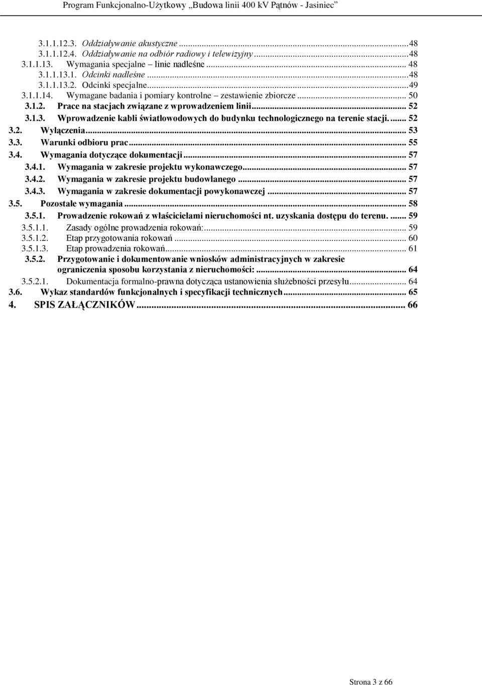 ... 52 3.2. Wyłączenia... 53 3.3. Warunki odbioru prac... 55 3.4. Wymagania dotyczące dokumentacji... 57 3.4.1. Wymagania w zakresie projektu wykonawczego... 57 3.4.2. Wymagania w zakresie projektu budowlanego.