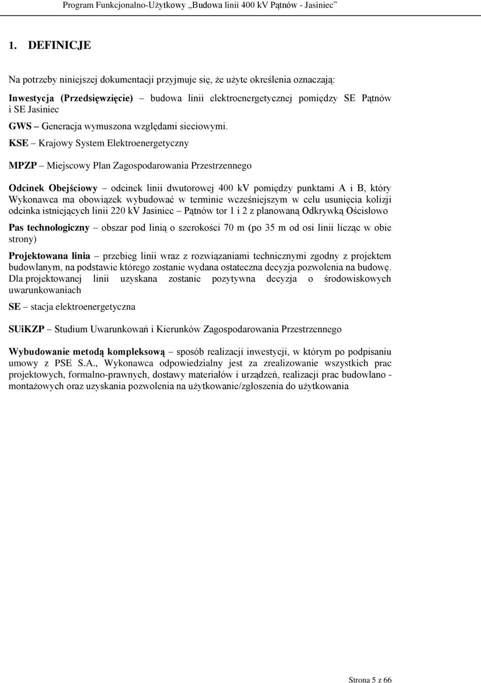 KSE Krajowy System Elektroenergetyczny MPZP Miejscowy Plan Zagospodarowania Przestrzennego Odcinek Obejściowy odcinek linii dwutorowej 400 kv pomiędzy punktami A i B, który Wykonawca ma obowiązek