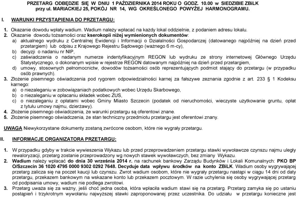 Okazanie dowodu tożsamości oraz kserokopii niżej wymienionych dokumentów: a) aktualnego wydruku z Centralnej Ewidencji i Informacji o Działalności Gospodarczej (datowanego najpóźniej na dzień przed