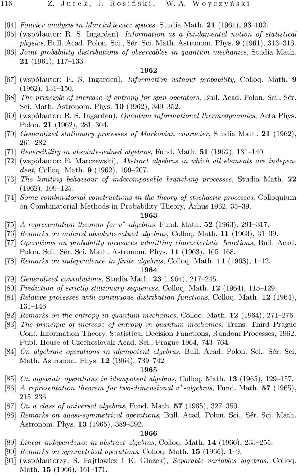 S. Ingarden), Information without probability, Colloq. Math. 9 (1962), 131 150. [68] The principle of increase of entropy for spin operators, Bull. Acad. Polon. Sci., Sér. Sci. Math. Astronom. Phys.