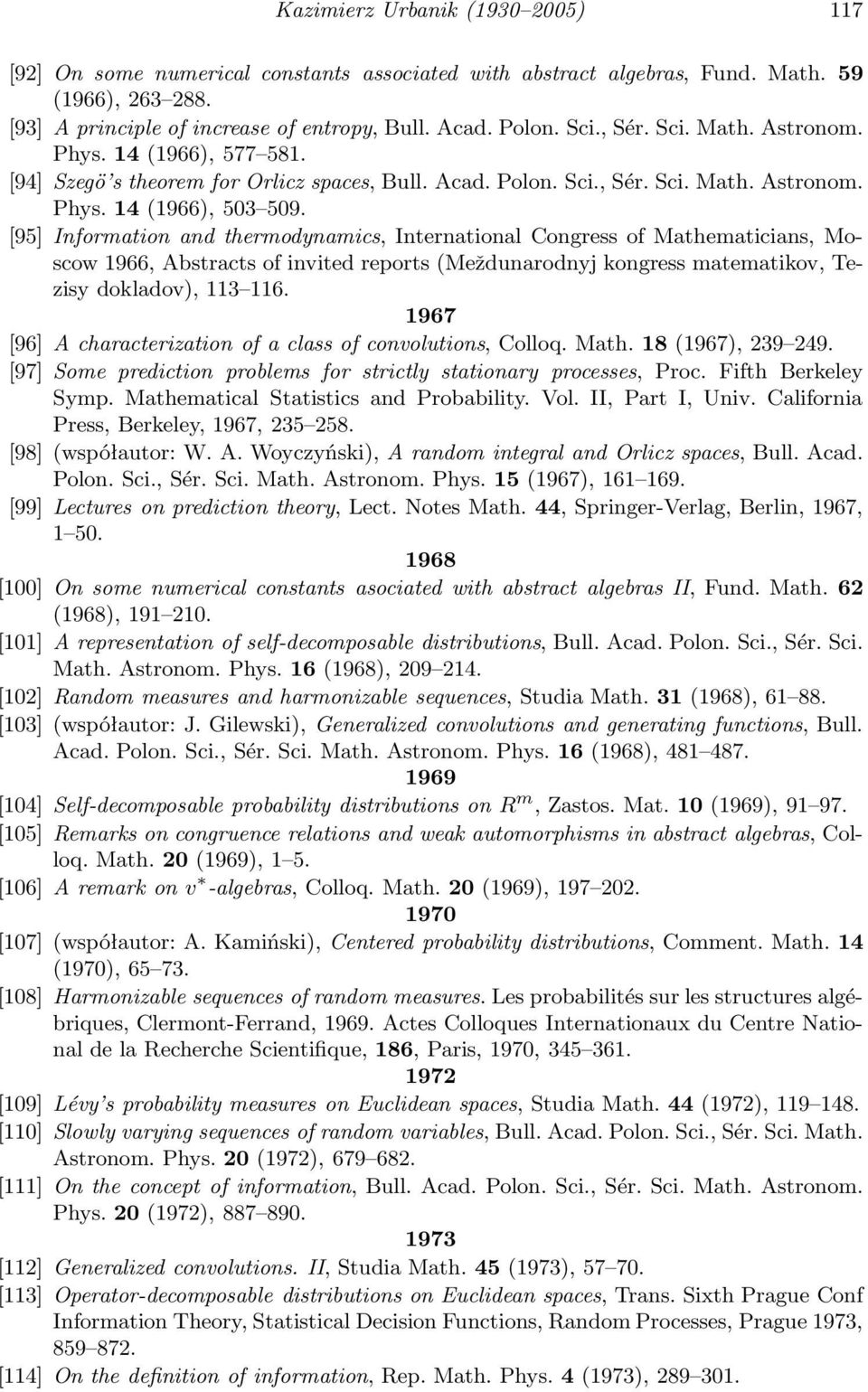 [95] Information and thermodynamics, International Congress of Mathematicians, Moscow 1966, Abstracts of invited reports(meždunarodnyj kongress matematikov, Tezisy dokladov), 113 116.