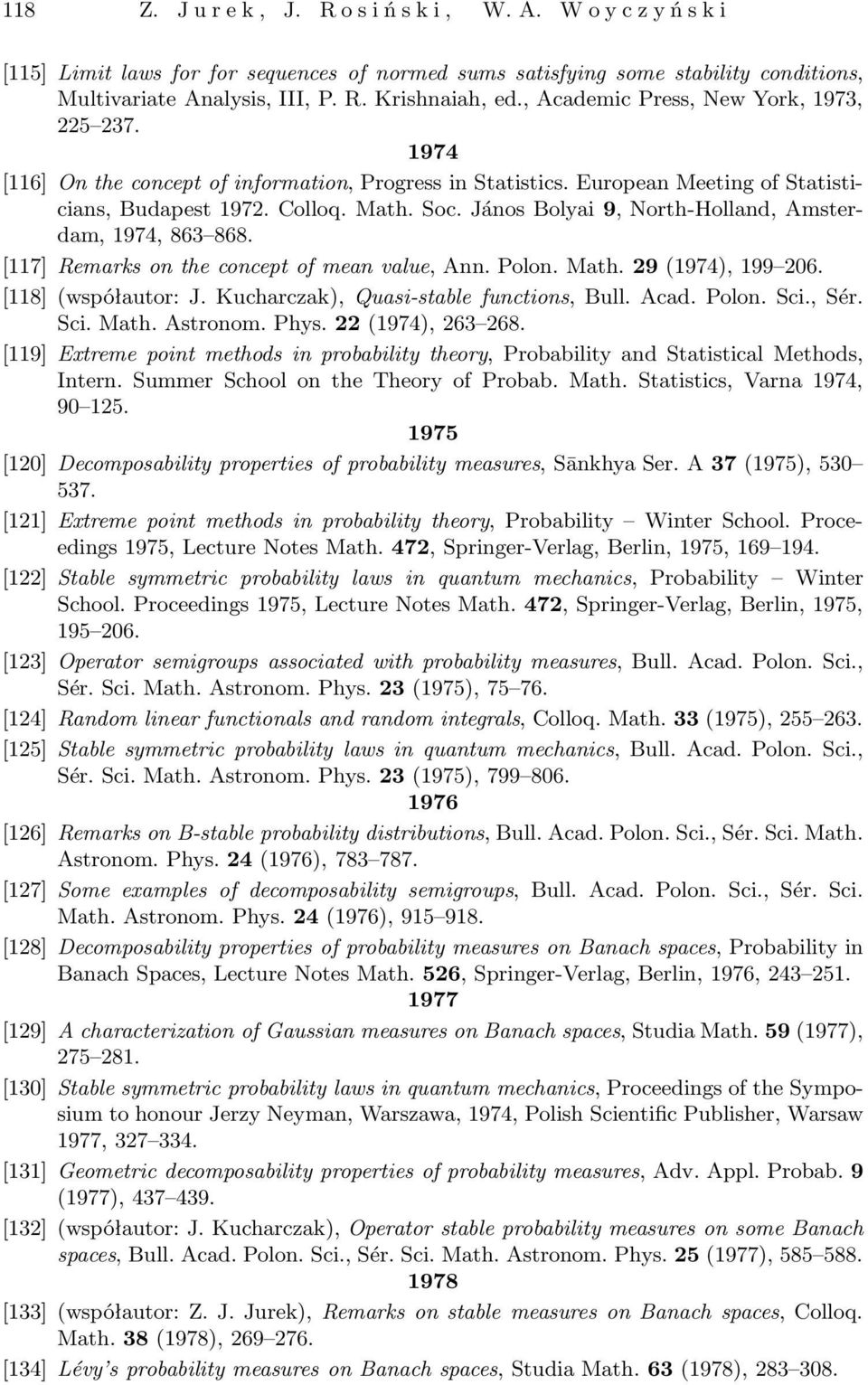 János Bolyai 9, North-Holland, Amsterdam, 1974, 863 868. [117] Remarks on the concept of mean value, Ann. Polon. Math. 29(1974), 199 206. [118](współautor: J.