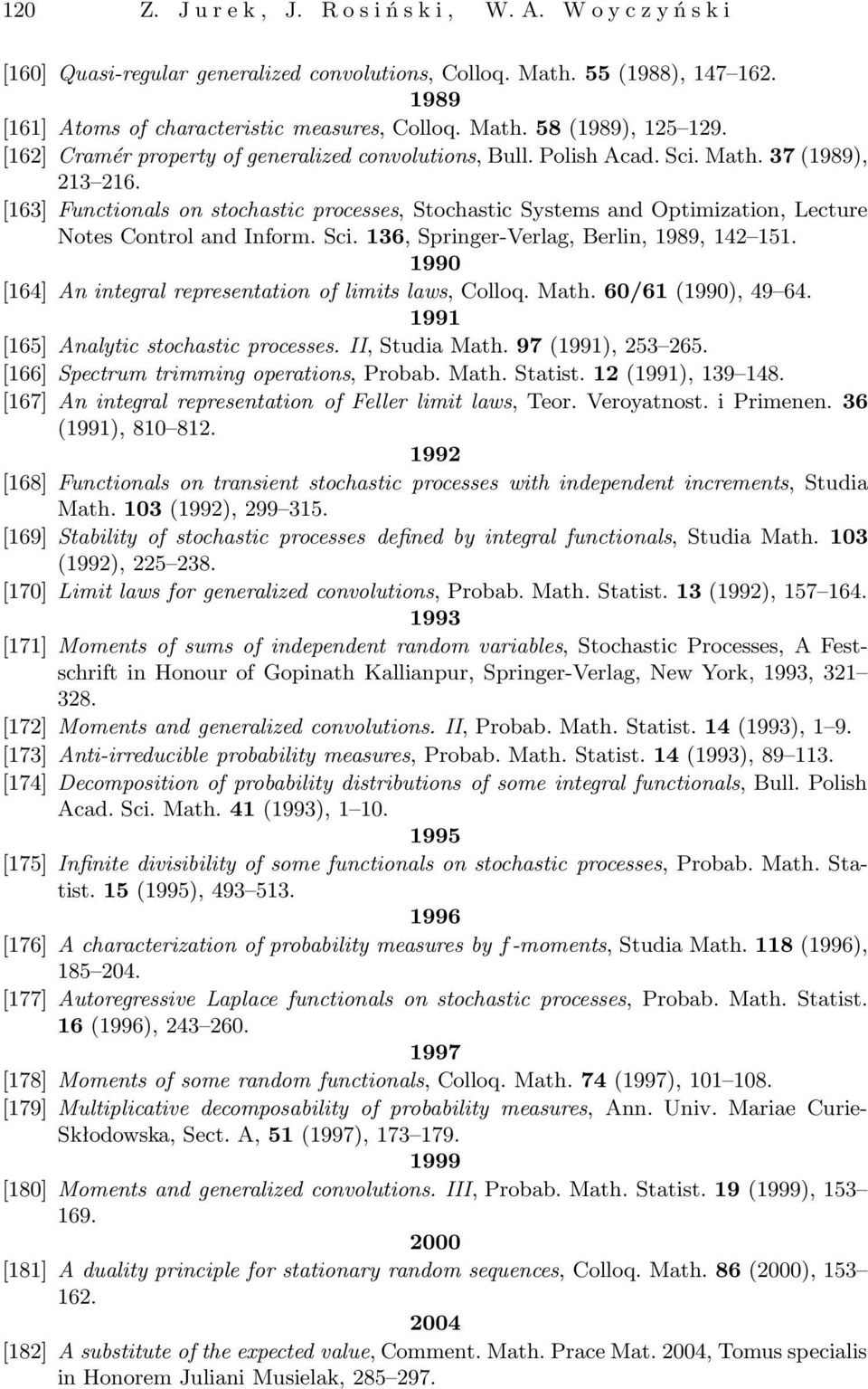 [163] Functionals on stochastic processes, Stochastic Systems and Optimization, Lecture Notes Control and Inform. Sci. 136, Springer-Verlag, Berlin, 1989, 142 151.