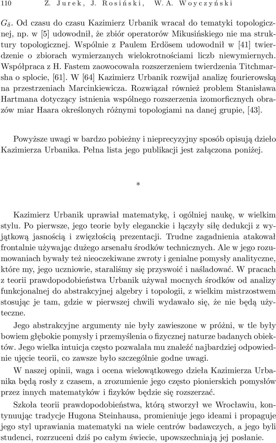 Fastem zaowocowała rozszerzeniem twierdzenia Titchmarsha o splocie,[61]. W[64] Kazimierz Urbanik rozwijał analizę fourierowską na przestrzeniach Marcinkiewicza.