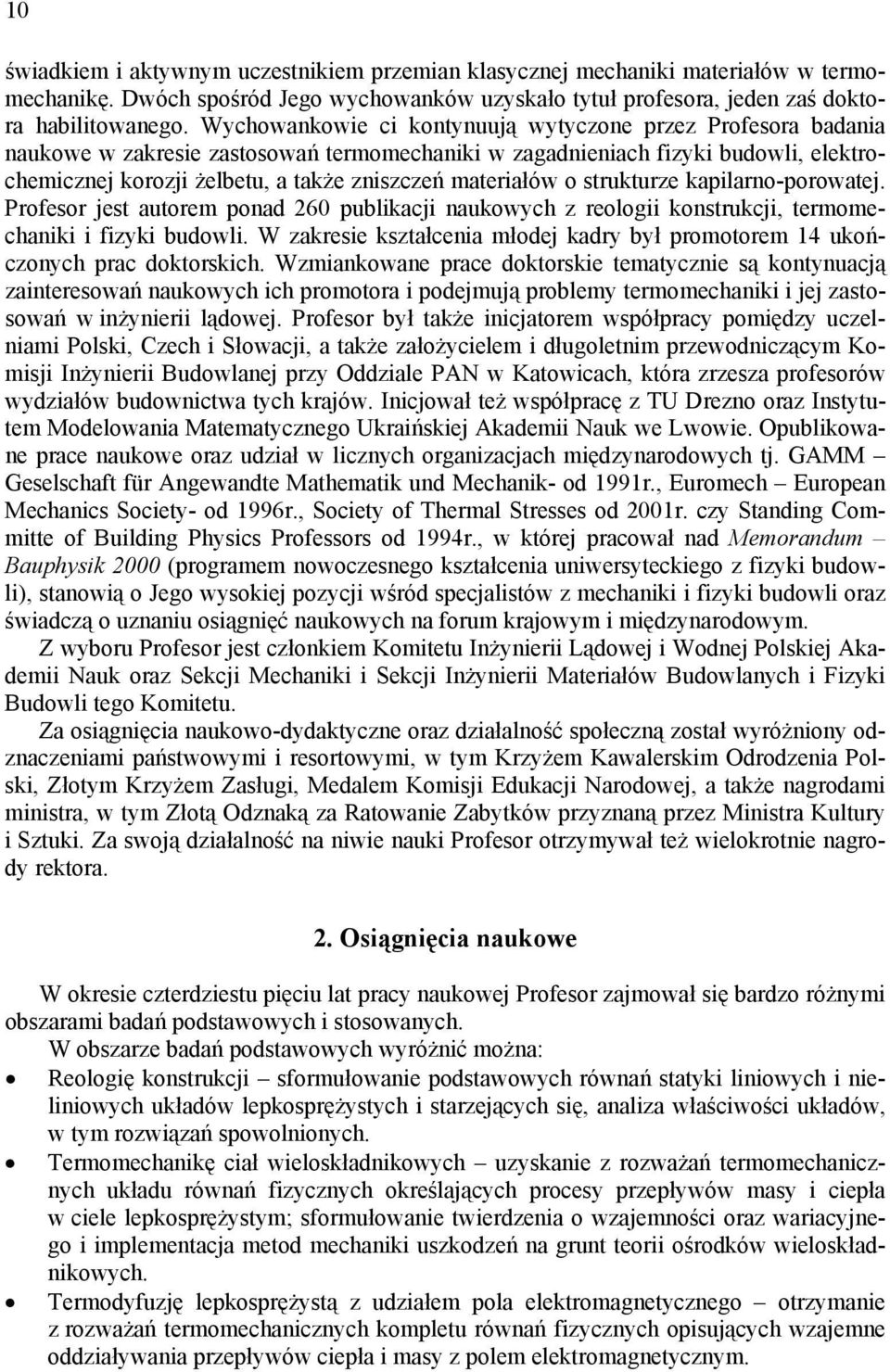 materiałów o strukturze kapilarno-porowatej. Profesor jest autorem ponad 60 publikacji naukowych z reologii konstrukcji, termomechaniki i fizyki budowli.