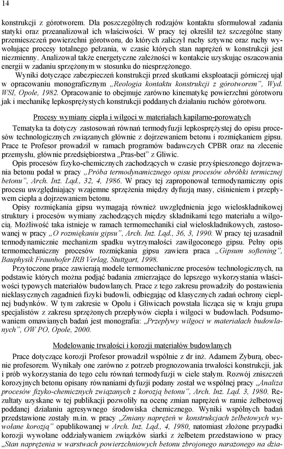 konstrukcji jest niezmienny. Analizował także energetyczne zależności w kontakcie uzyskując oszacowania energii w zadaniu sprzężonym w stosunku do niesprzężonego.