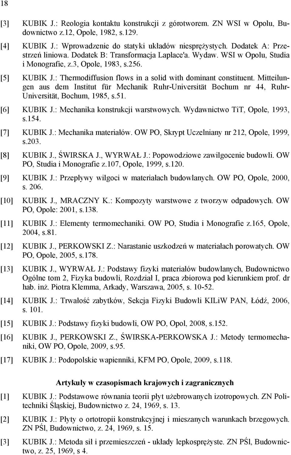 Mitteilungen aus dem Institut für Mechanik Ruhr-Universität Bochum nr 44, Ruhr- Universität, Bochum, 985, s.5. [6] KUBIK J.: Mechanika konstrukcji warstwowych. Wydawnictwo TiT, Opole, 993, s.54.