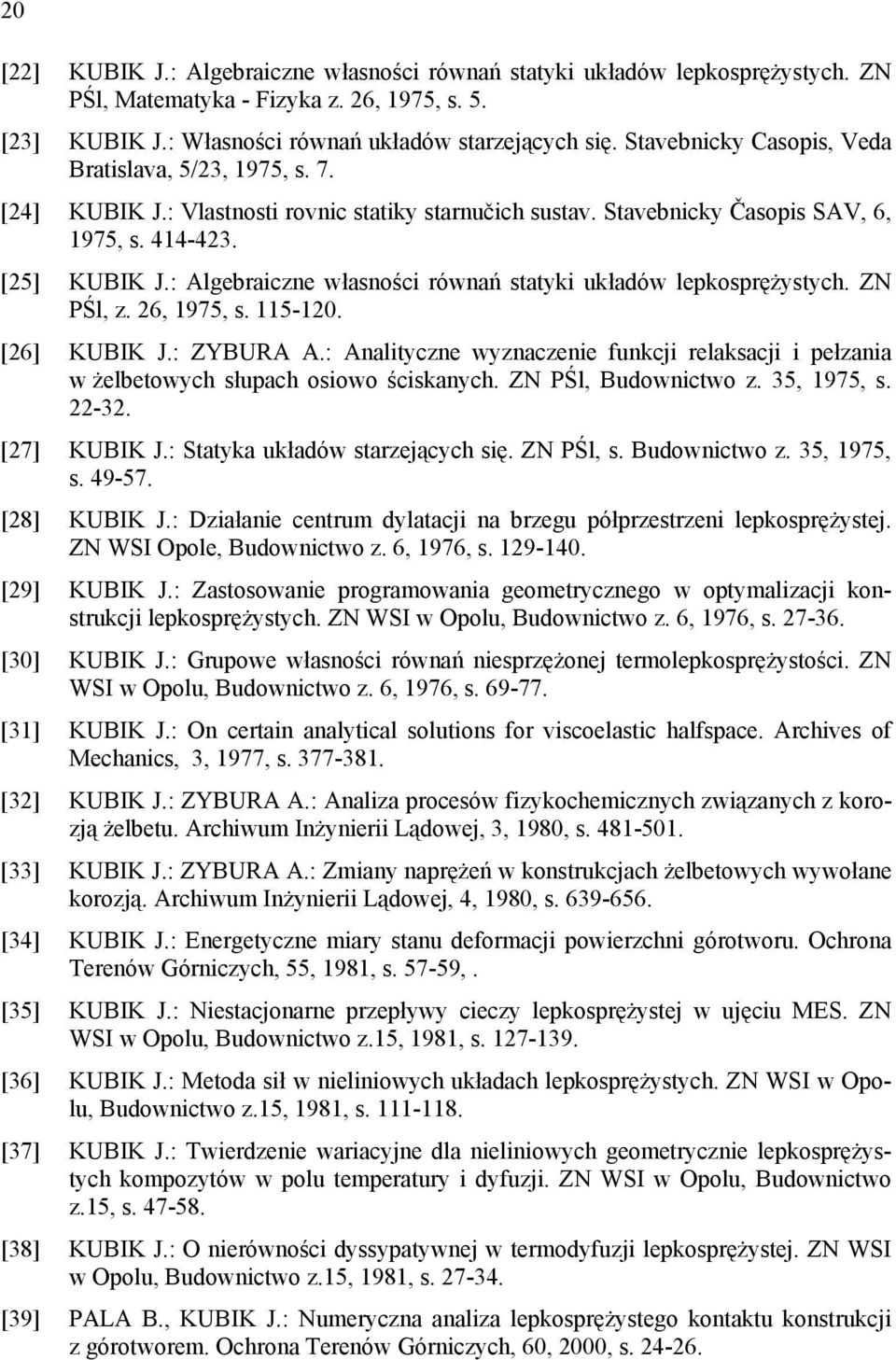 : Algebraiczne własności równań statyki układów lepkosprężystych. ZN PŚl, z. 6, 975, s. 5-0. [6] KUBIK J.: ZYBURA A.