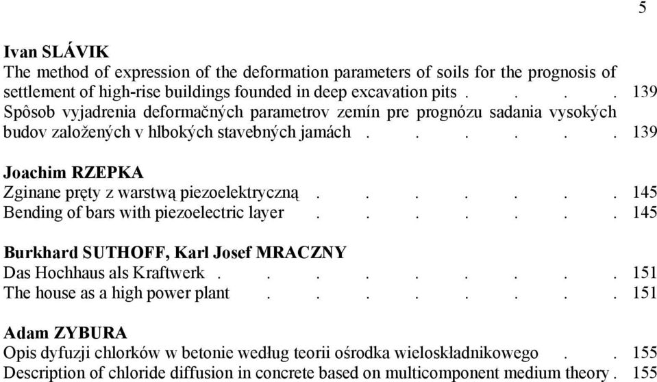 ..... Joachim RZEPKA Zginane pręty z warstwą piezoelektryczną....... Bending of bars with piezoelectric layer....... Burkhard SUTHOFF, Karl Josef MRACZNY Das Hochhaus als Kraftwerk.