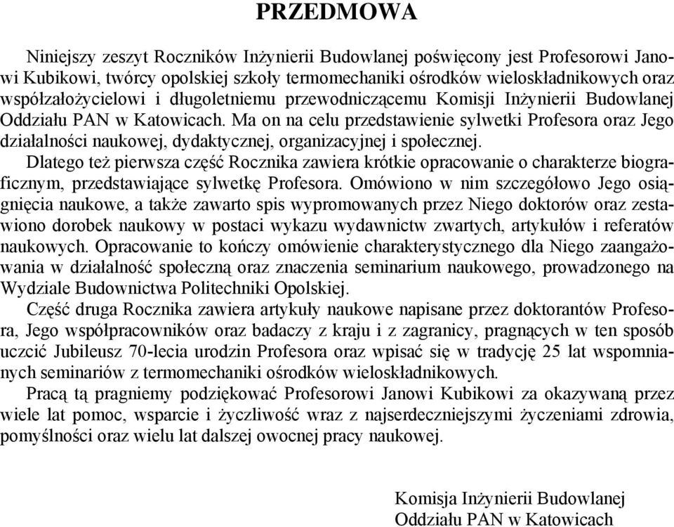 Ma on na celu przedstawienie sylwetki Profesora oraz Jego działalności naukowej, dydaktycznej, organizacyjnej i społecznej.