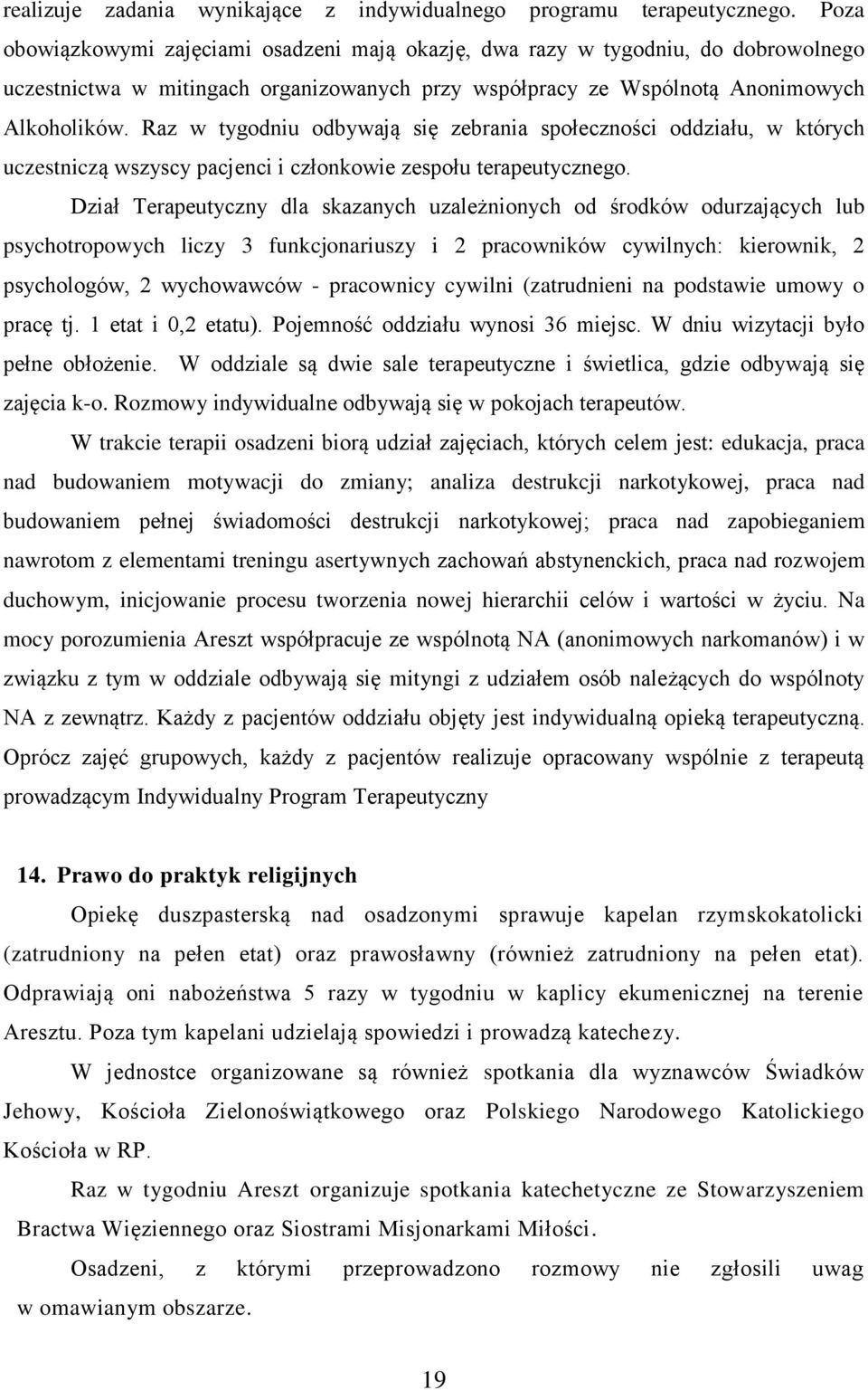 Raz w tygodniu odbywają się zebrania społeczności oddziału, w których uczestniczą wszyscy pacjenci i członkowie zespołu terapeutycznego.