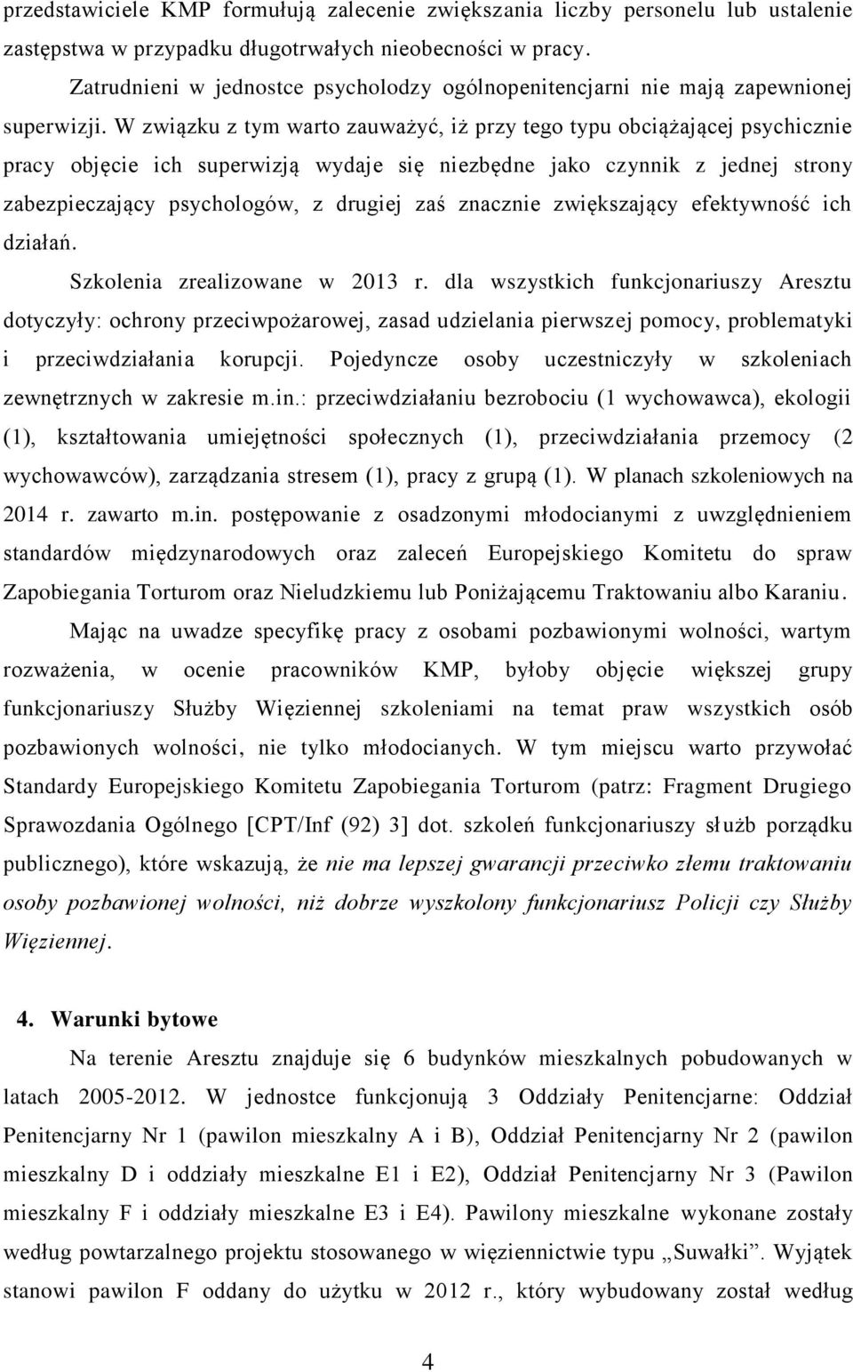 W związku z tym warto zauważyć, iż przy tego typu obciążającej psychicznie pracy objęcie ich superwizją wydaje się niezbędne jako czynnik z jednej strony zabezpieczający psychologów, z drugiej zaś