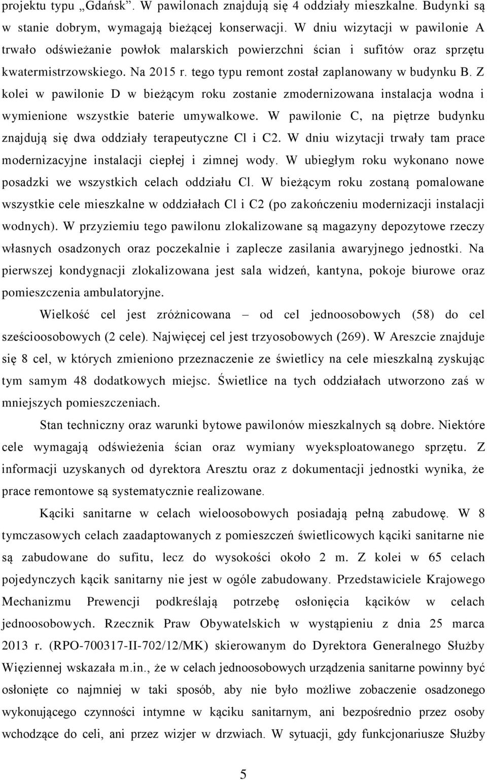 Z kolei w pawilonie D w bieżącym roku zostanie zmodernizowana instalacja wodna i wymienione wszystkie baterie umywalkowe.