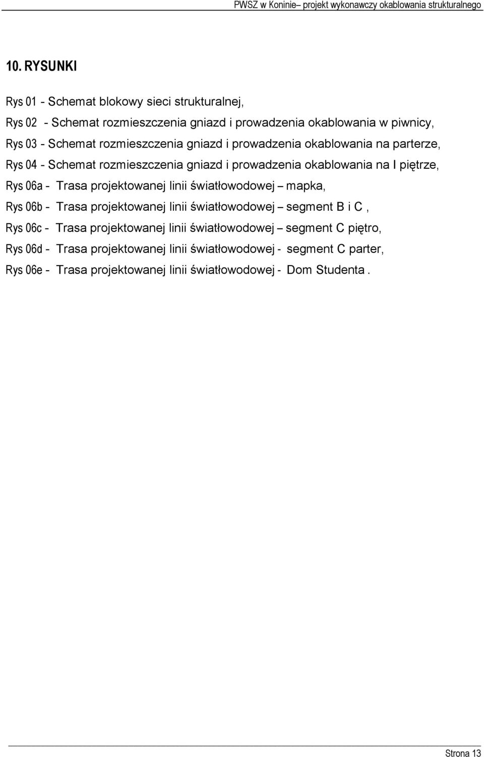 projektowanej linii światłowodowej mapka, Rys 06b - Trasa projektowanej linii światłowodowej segment B i C, Rys 06c - Trasa projektowanej linii