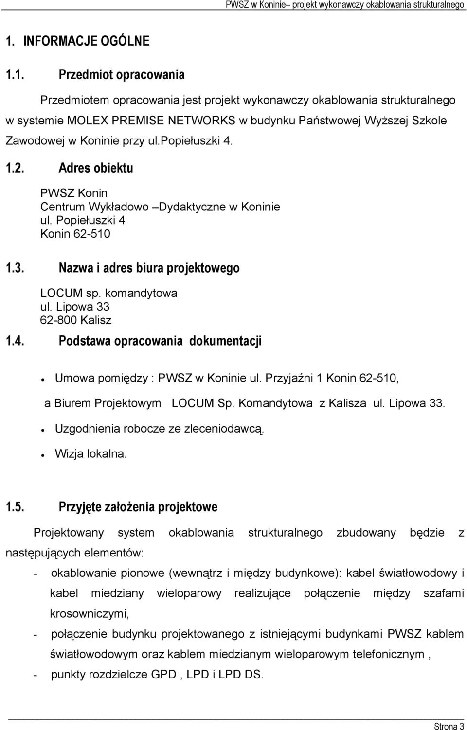 Lipowa 33 62-800 Kalisz 1.4. Podstawa opracowania dokumentacji Umowa pomiędzy : PWSZ w Koninie ul. Przyjaźni 1 Konin 62-510, a Biurem Projektowym LOCUM Sp. Komandytowa z Kalisza ul. Lipowa 33.