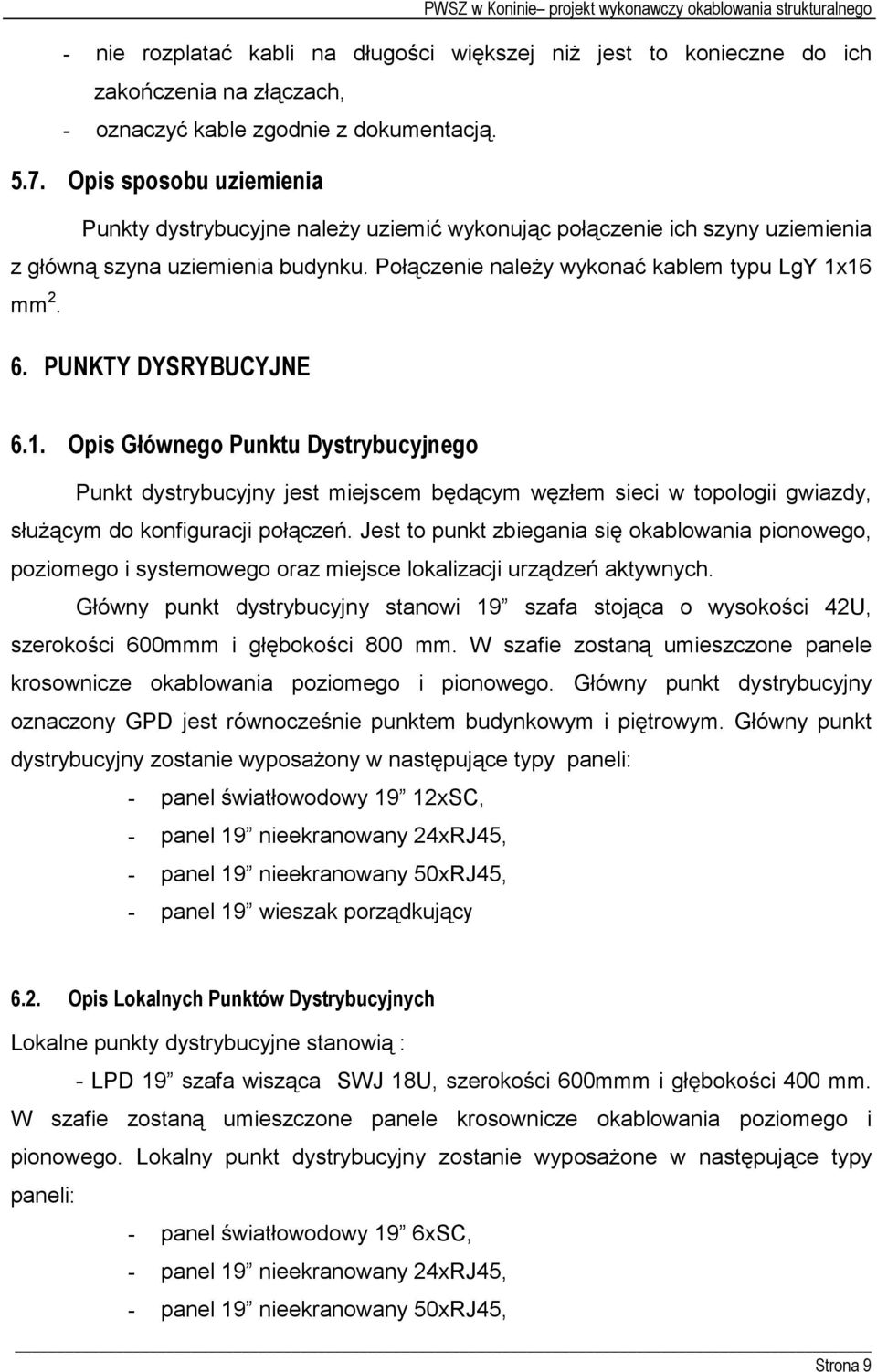 PUNKTY DYSRYBUCYJNE 6.1. Opis Głównego Punktu Dystrybucyjnego Punkt dystrybucyjny jest miejscem będącym węzłem sieci w topologii gwiazdy, słuŝącym do konfiguracji połączeń.