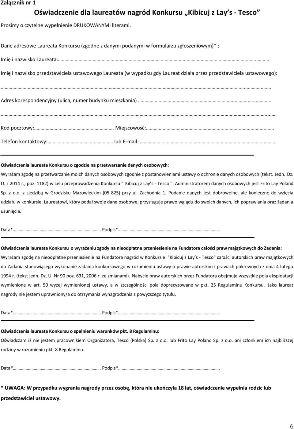 . Imię i nazwisko przedstawiciela ustawowego Laureata (w wypadku gdy Laureat działa przez przedstawiciela ustawowego):... Adres korespondencyjny (ulica, numer budynku mieszkania)......... Kod pocztowy:.