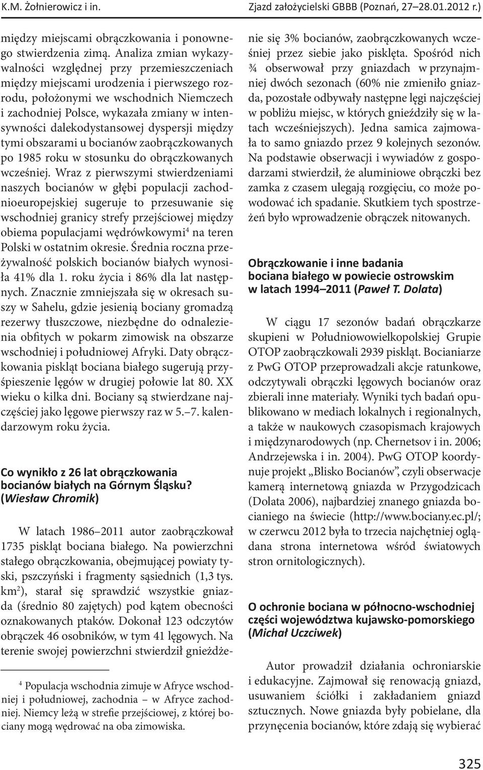 dalekodystansowej dyspersji między tymi obszarami u bocianów zaobrączkowanych po 1985 roku w stosunku do obrączkowanych wcześniej.